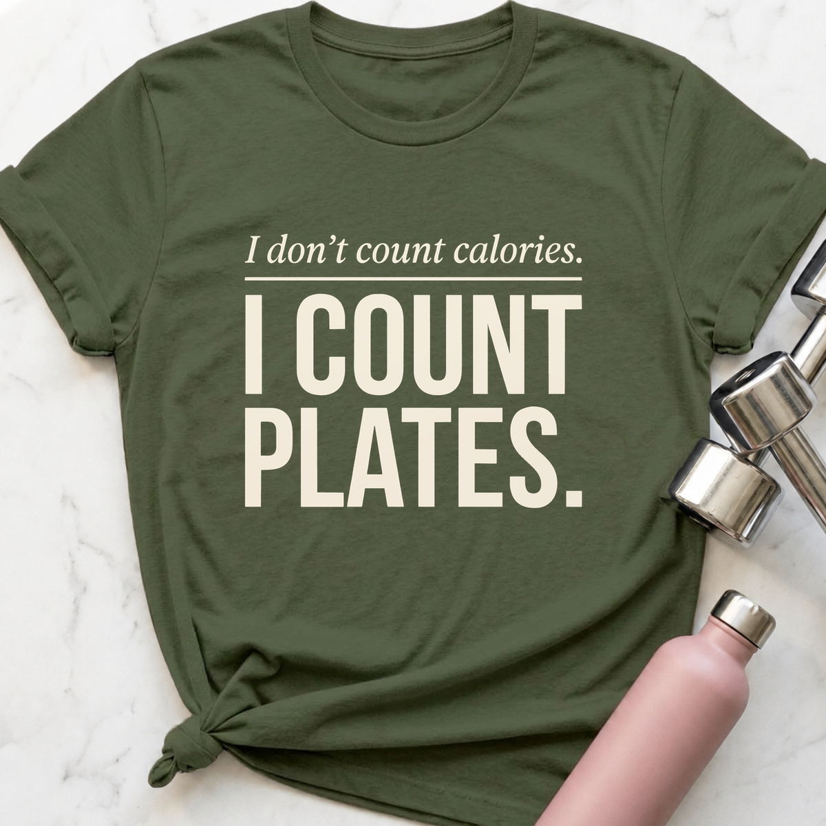 I Don't Count Calories I Count Plates T-Shirt — Military Green