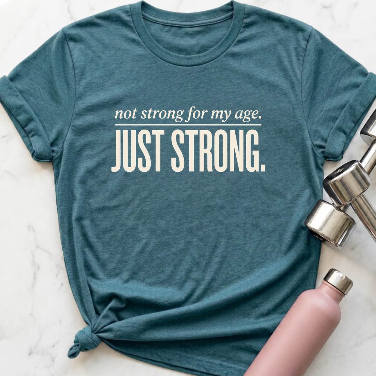 Not Strong For My Age T-Shirt — Heather Deep Teal
