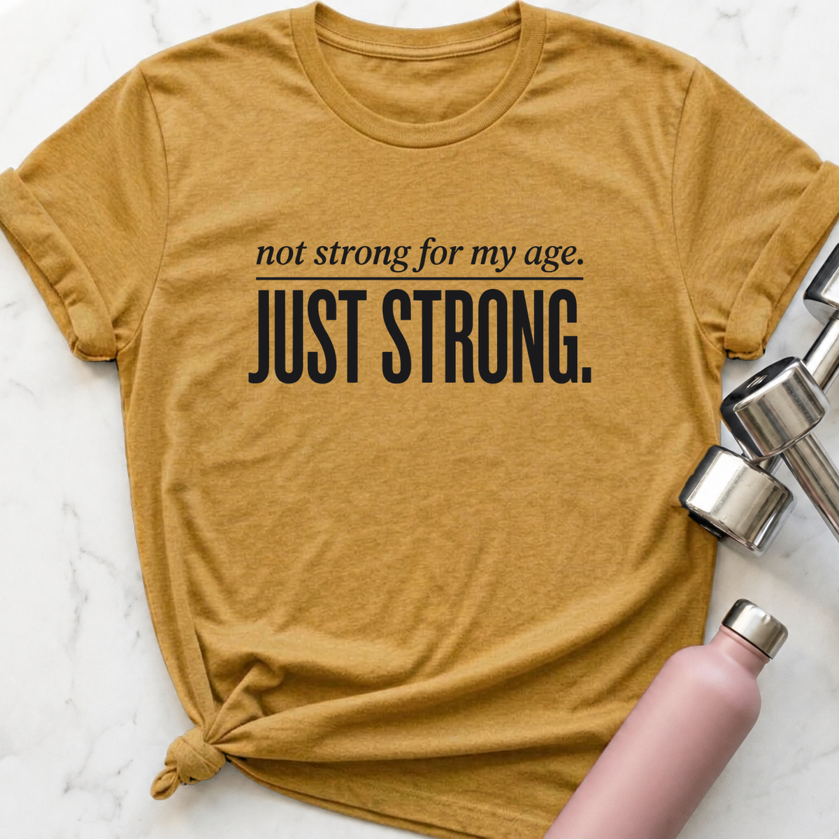 Not Strong For My Age T-Shirt — Heather Mustard