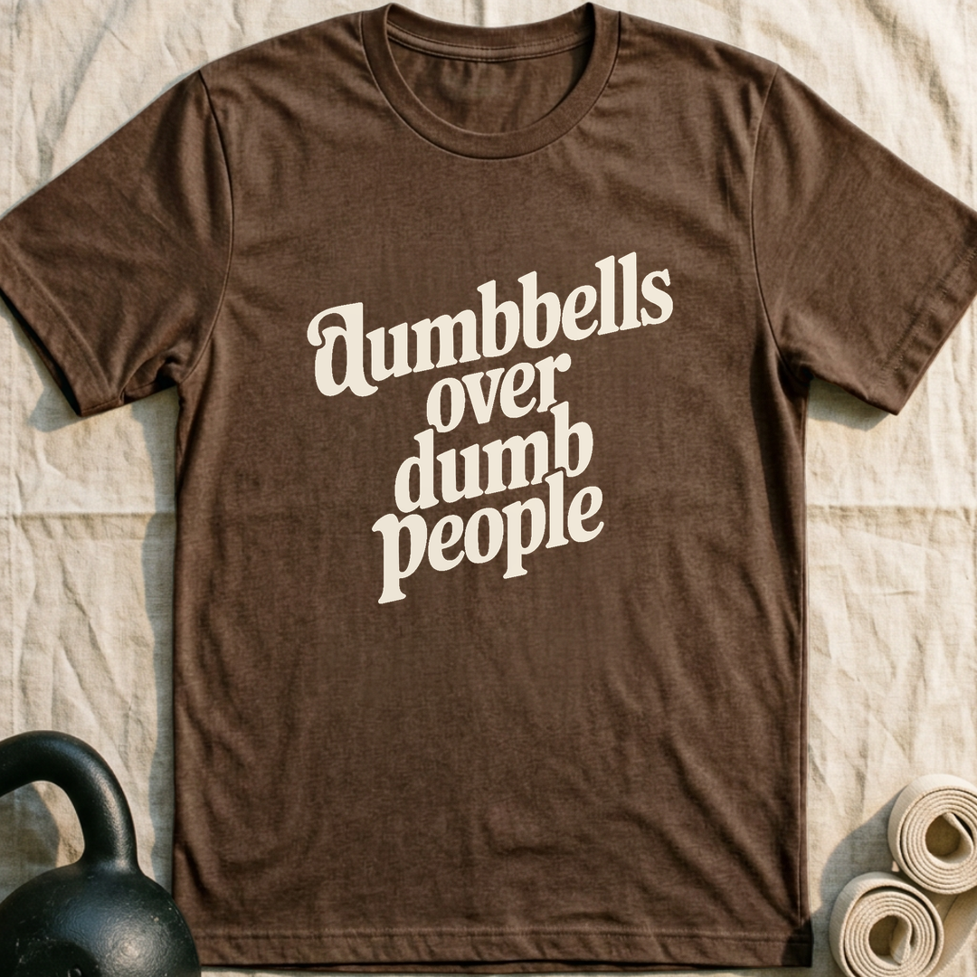 Dumbbells Over Dumb People T-Shirt — Heather Brown