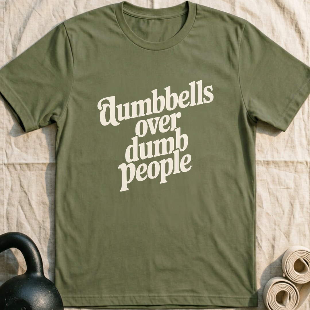 Dumbbells Over Dumb People T-Shirt — Military Green