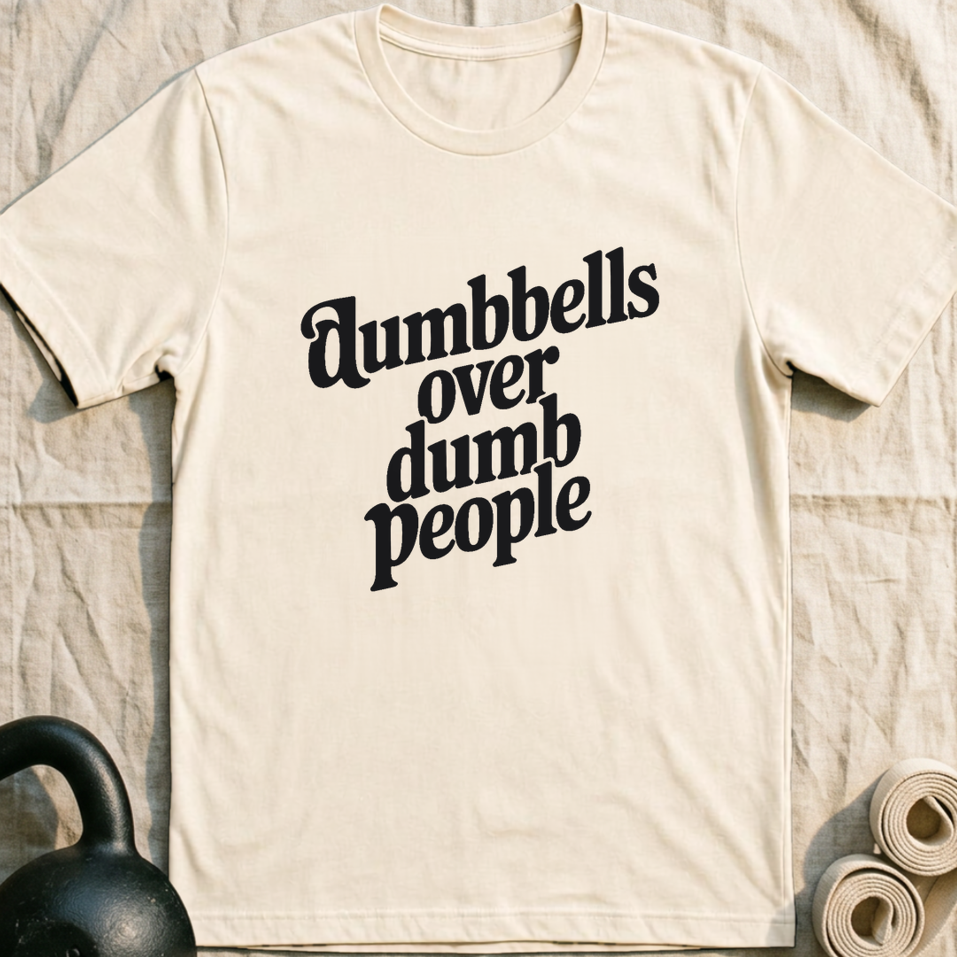 Dumbbells Over Dumb People T-Shirt — Natural