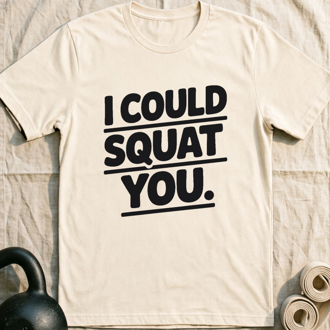 I Could Squat You T-Shirt — Natural