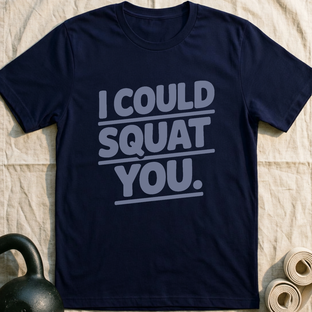 I Could Squat You T-Shirt — Navy
