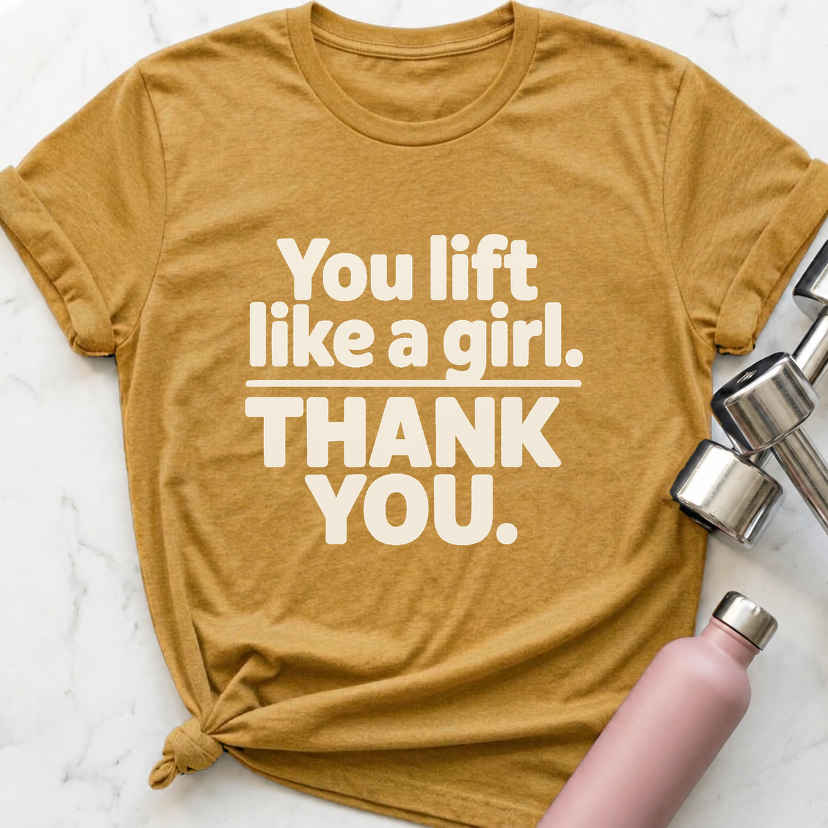 You Lift Like A Girl T-Shirt — Heather Mustard