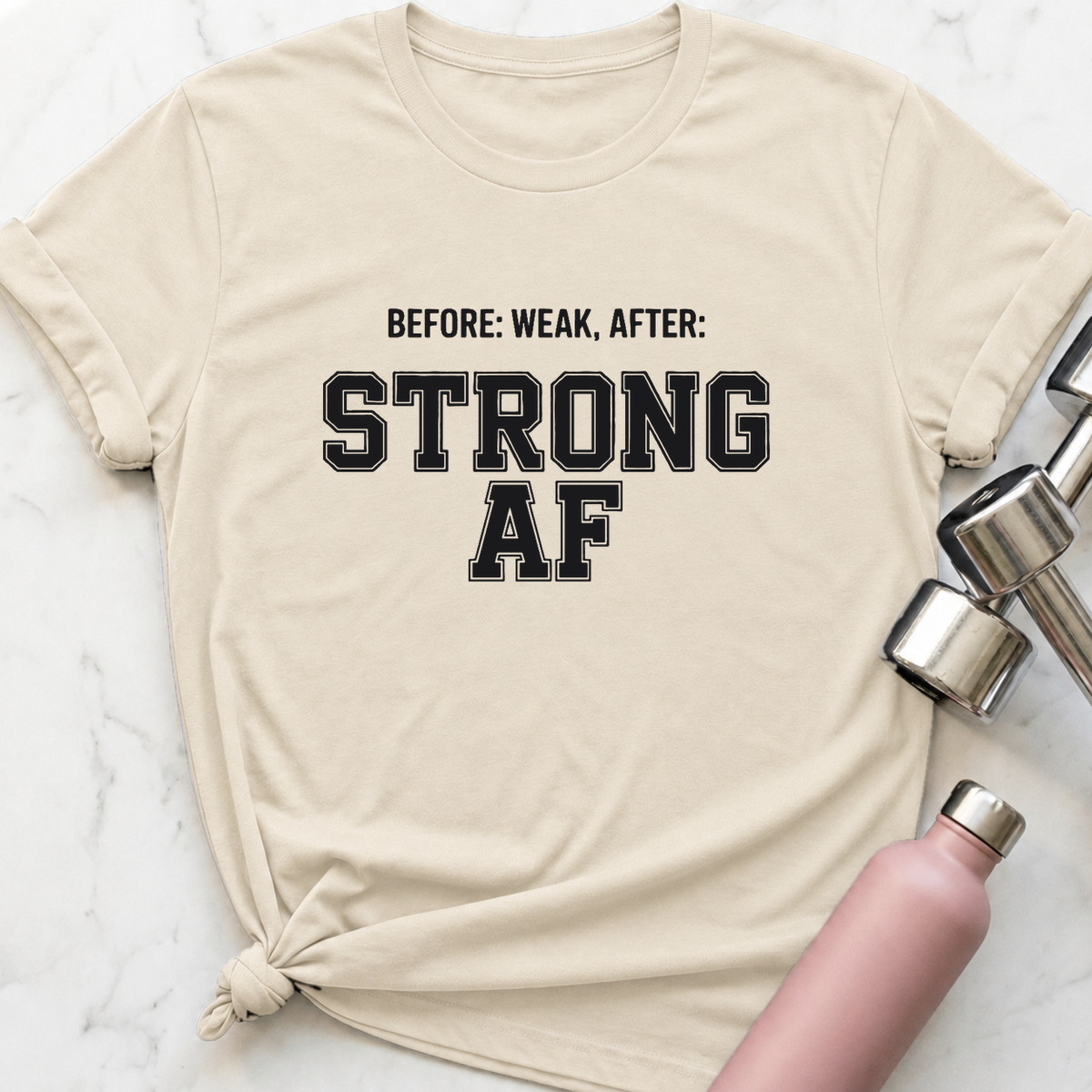 Before Weak After Strong AF T-Shirt — Natural