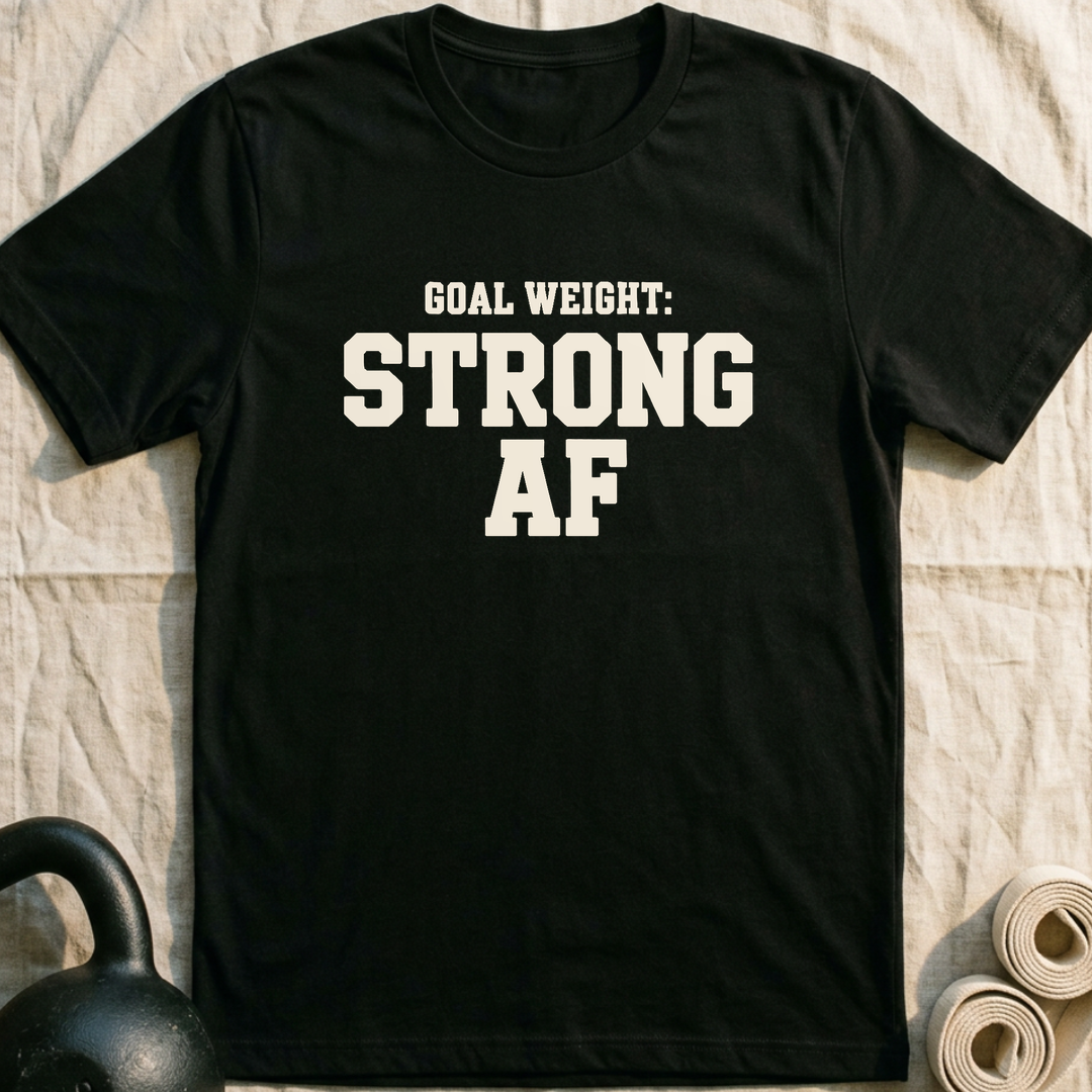 Goal Weight Strong AF T-Shirt — Black