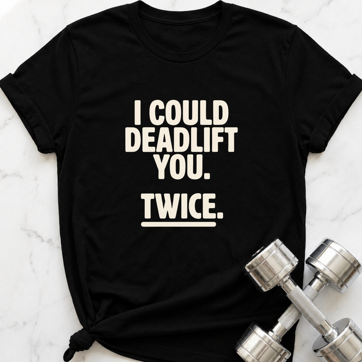I Could Deadlift You Twice T-Shirt — Black