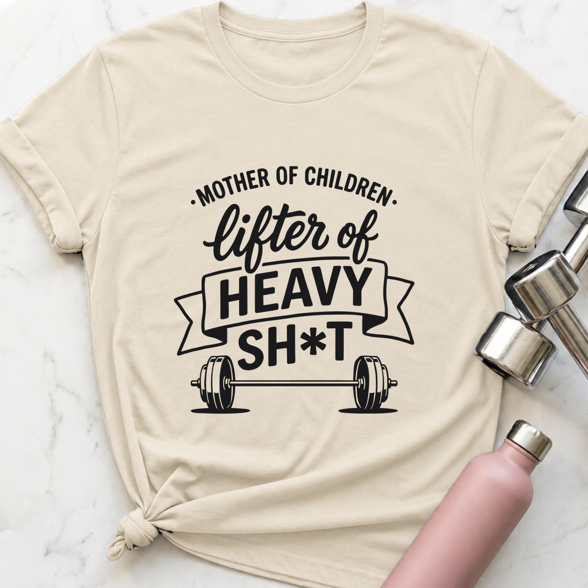 Mother Of Children Lifter Of Heavy Sh*t T-Shirt — Natural