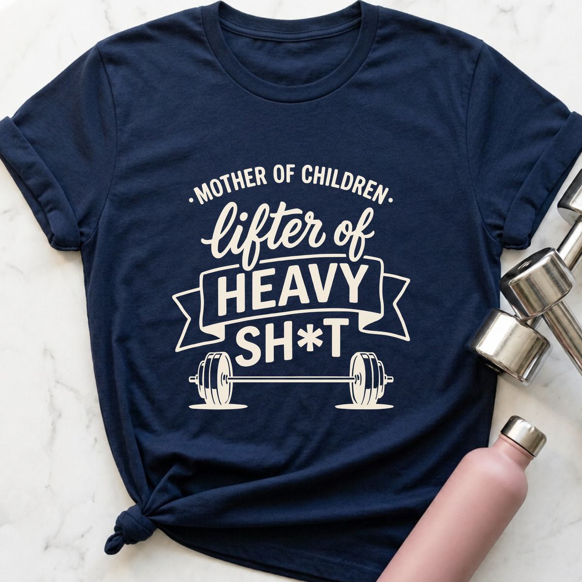 Mother Of Children Lifter Of Heavy Sh*t T-Shirt — Navy