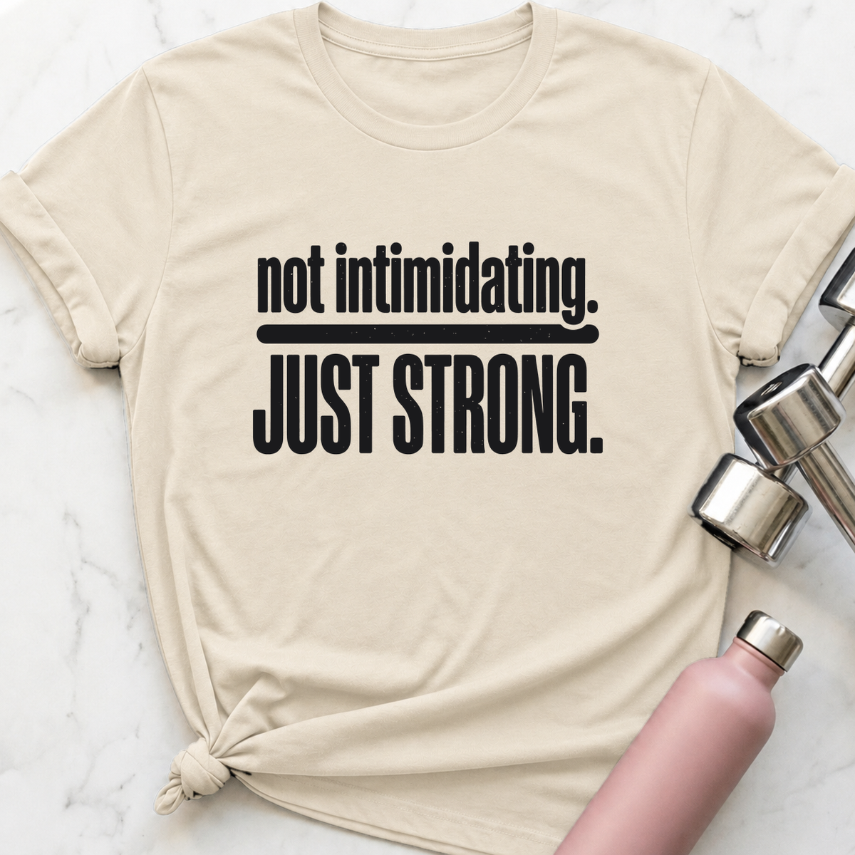 Not Intimidating Just Strong T-Shirt — Natural