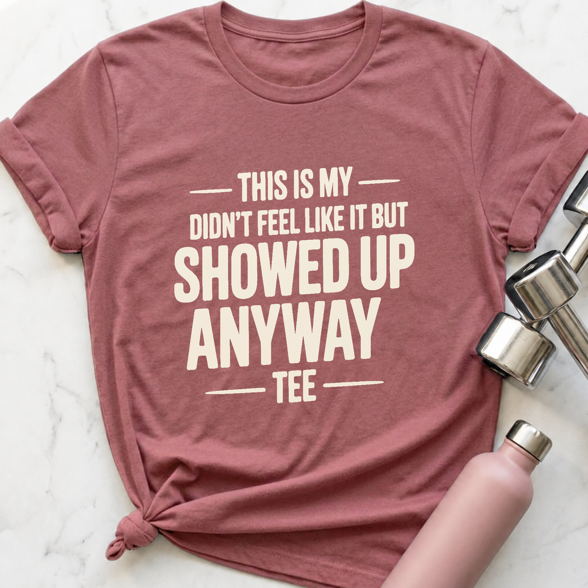 Showed Up Anyway T-Shirt — Mauve