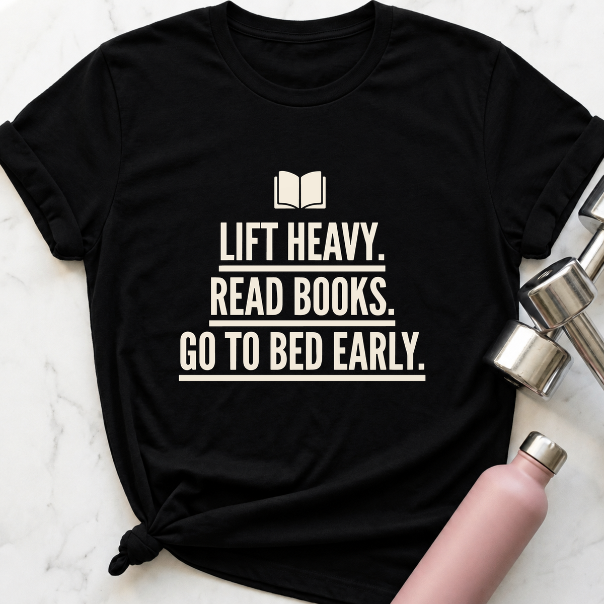 Lift Heavy Read Books Go To Bed Early T-Shirt — Black