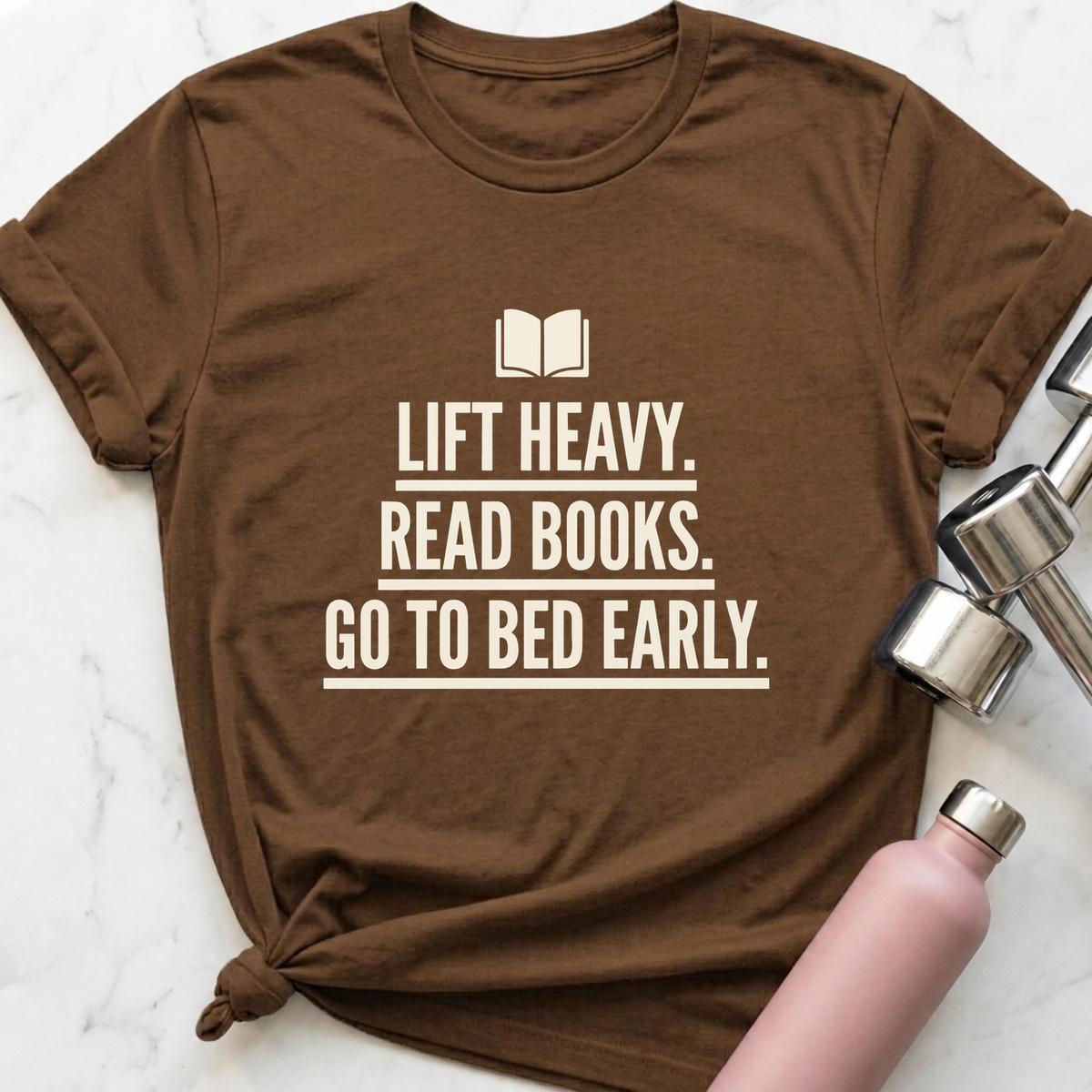 Lift Heavy Read Books Go To Bed Early T-Shirt — Heather Brown