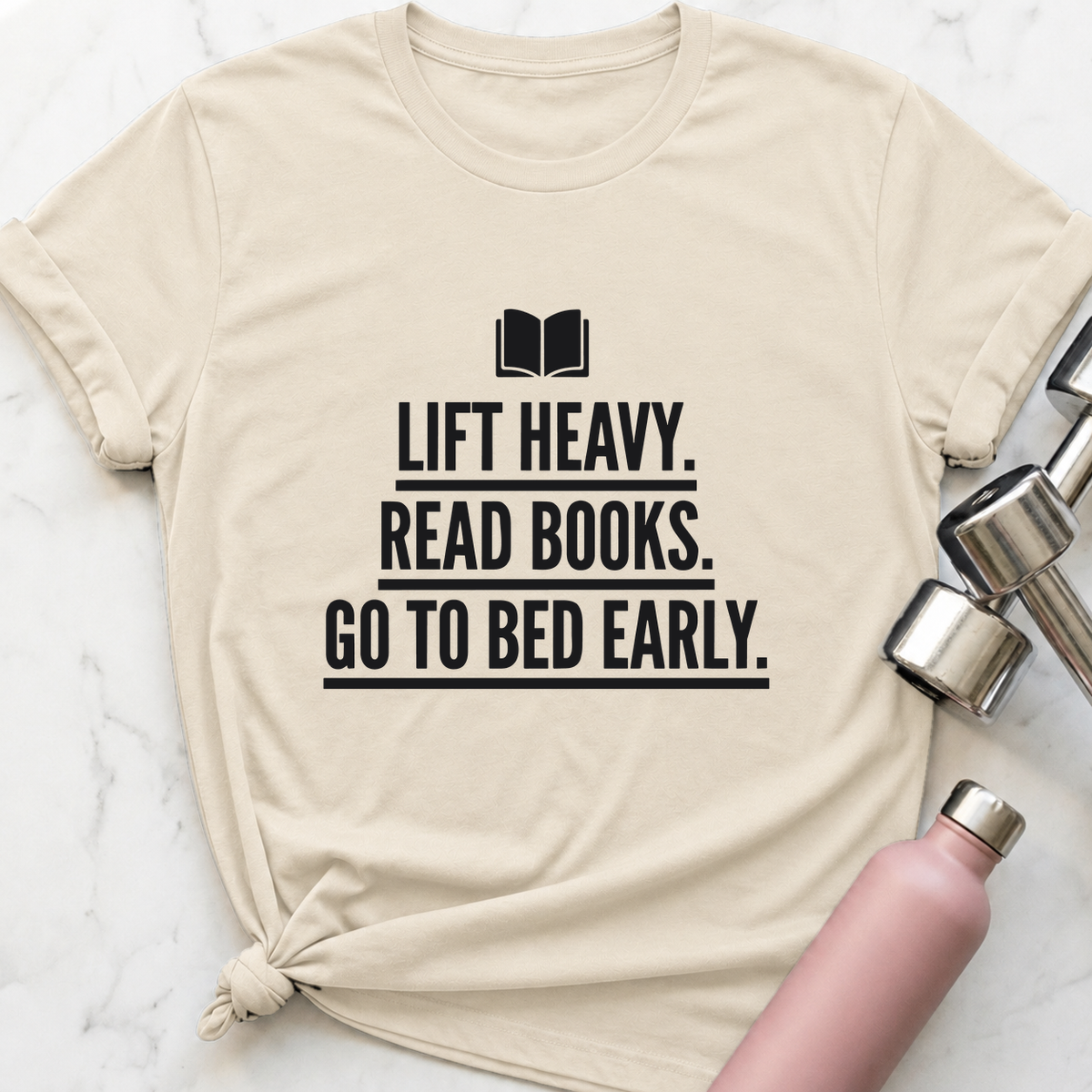 Lift Heavy Read Books Go To Bed Early T-Shirt — Natural