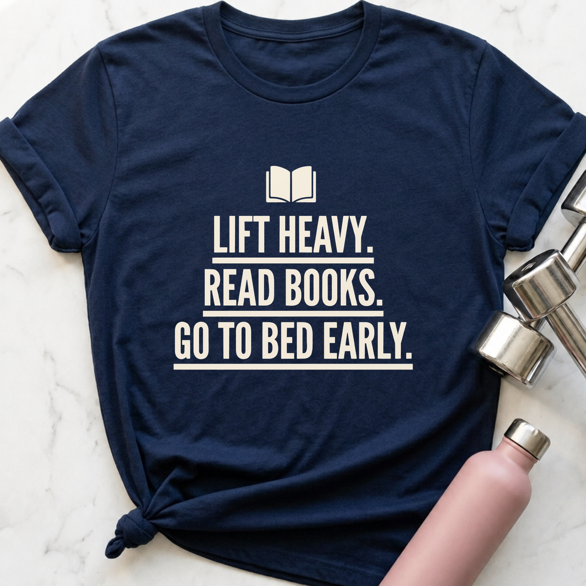 Lift Heavy Read Books Go To Bed Early T-Shirt — Navy