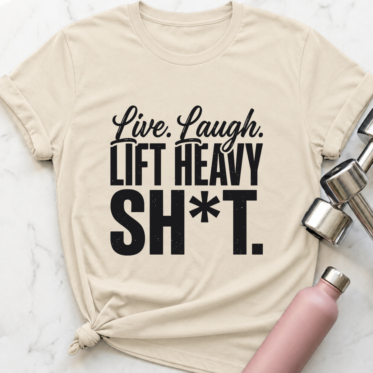 Live Laugh Lift Heavy Sh*t T-Shirt — Natural