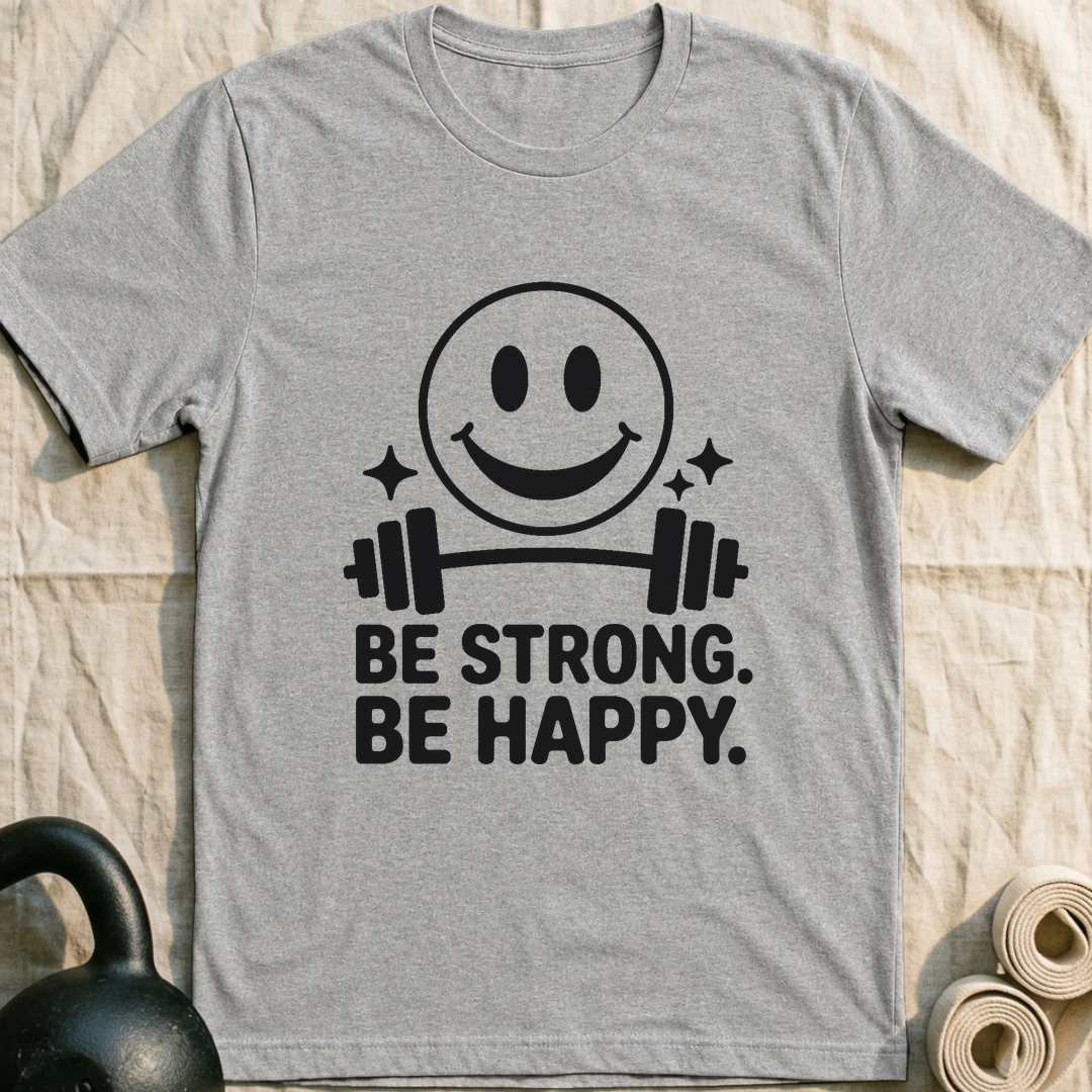 Be Strong Be Happy T-Shirt — Athletic Heather