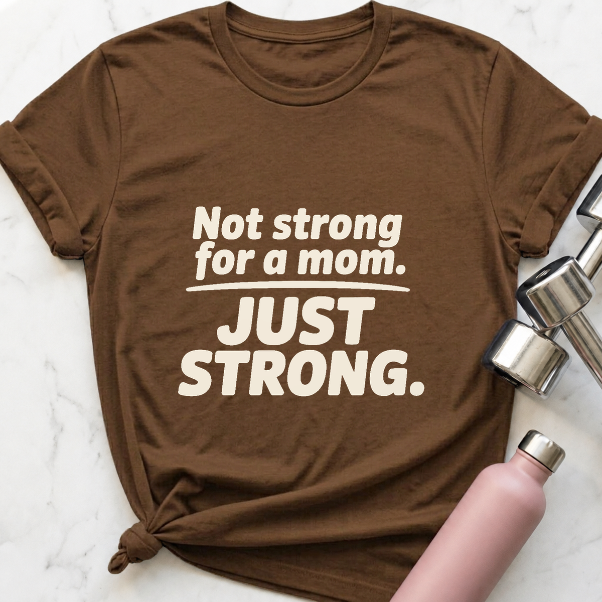 Not Strong For A Mom T-Shirt — Heather Brown