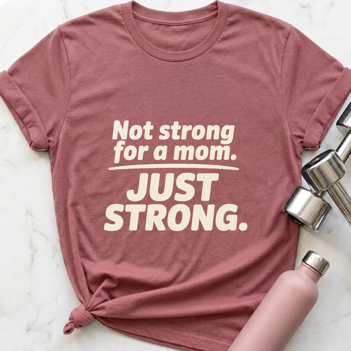 Not Strong For A Mom T-Shirt — Mauve