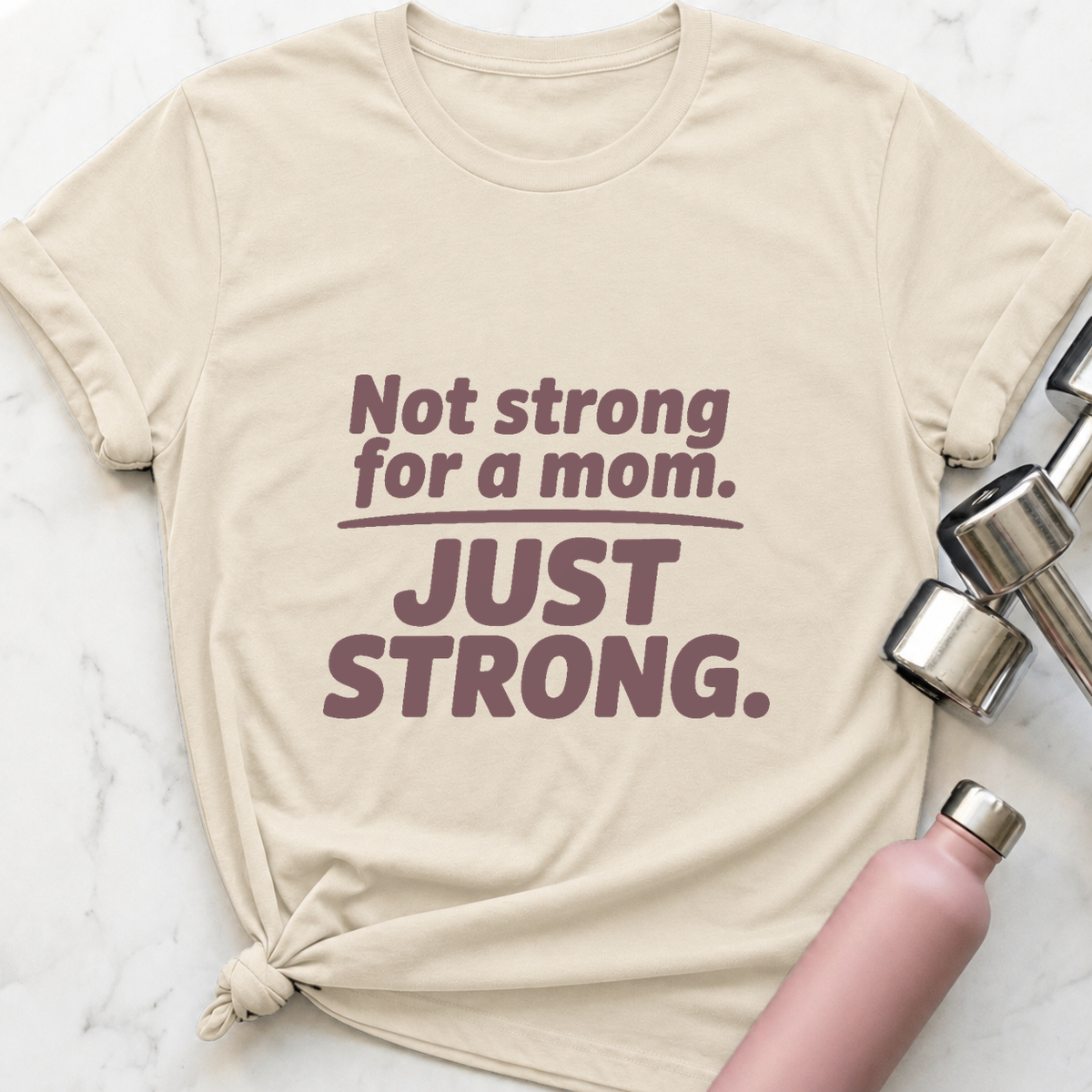 Not Strong For A Mom T-Shirt — Natural