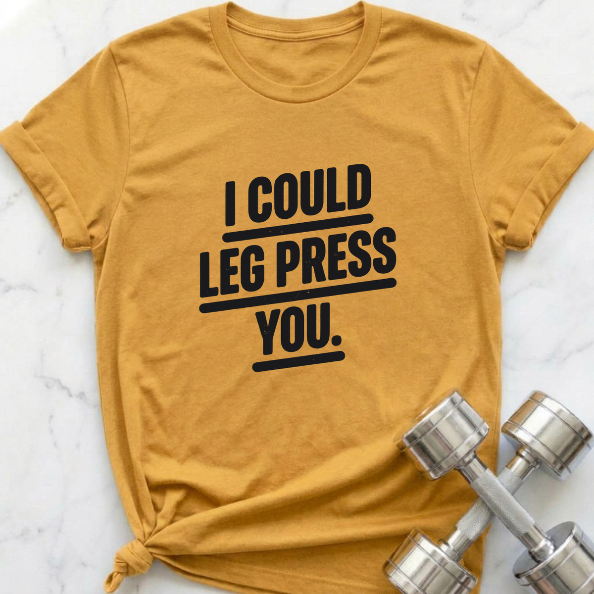 I Could Leg Press You T-Shirt — Heather Mustard