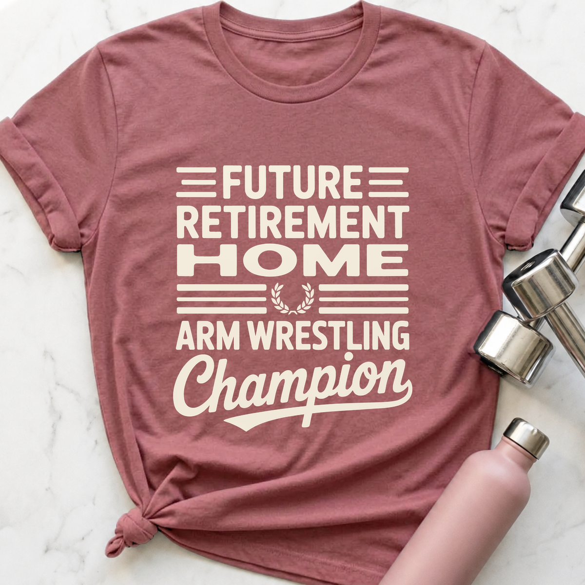 Retirement Home Arm Wrestling Champion T-Shirt — Mauve