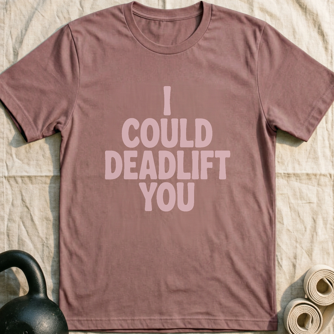I Could Deadlift You T-Shirt — Mauve