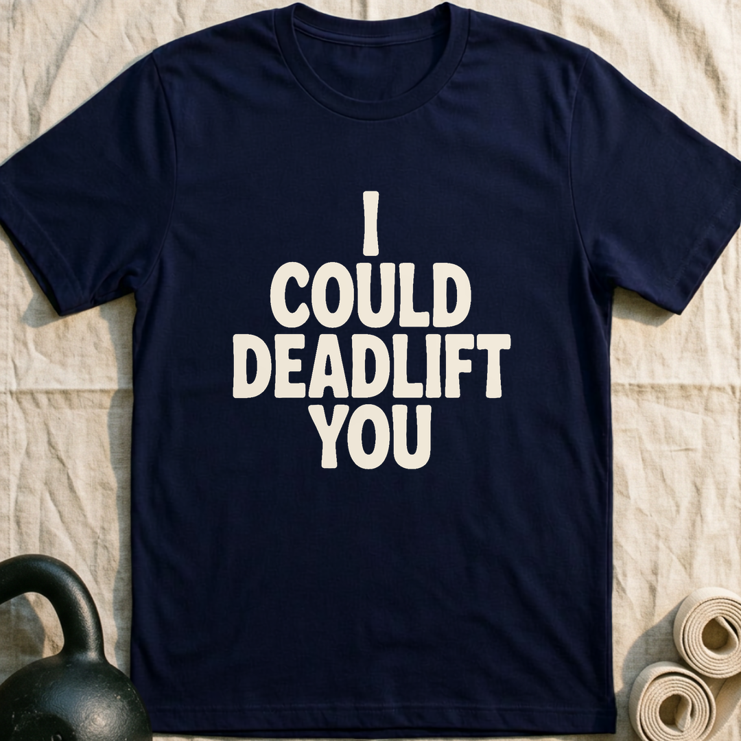 I Could Deadlift You T-Shirt — Navy