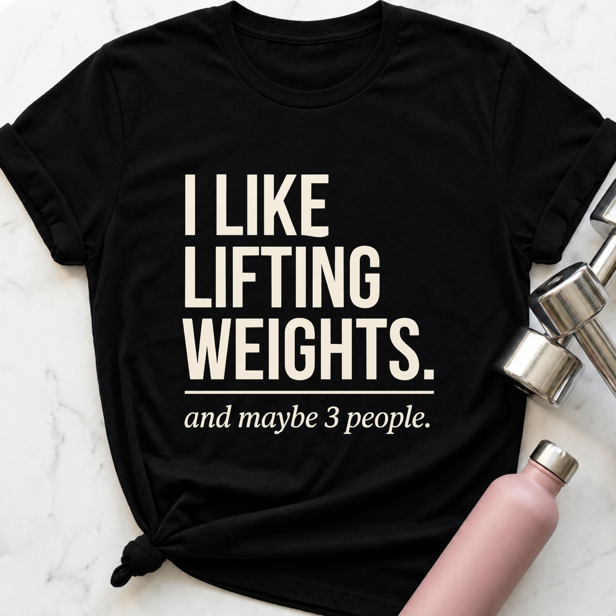 I Like Lifting Weights And Maybe 3 People T-Shirt — Black