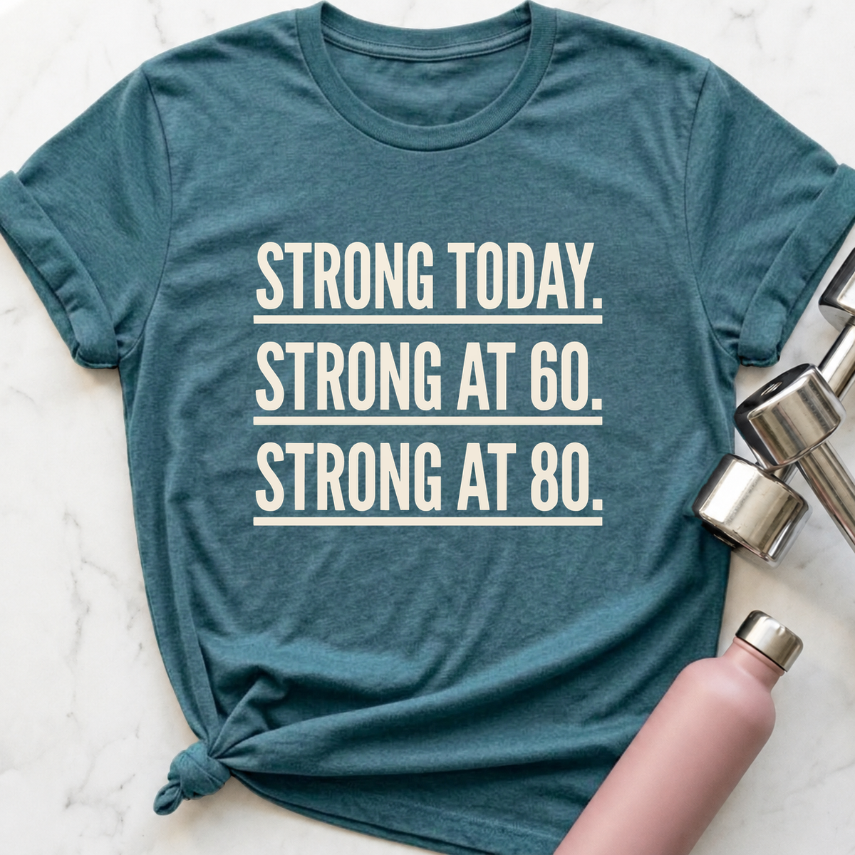 Strong Today Strong At 80 T-Shirt — Heather Deep Teal