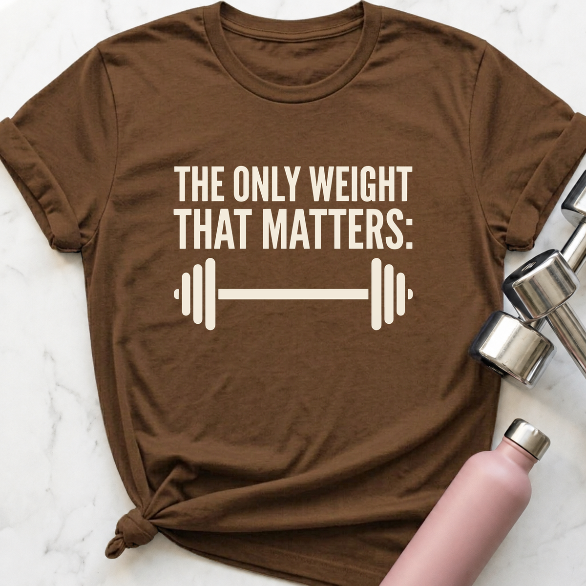 The Only Weight That Matters T-Shirt — Heather Brown