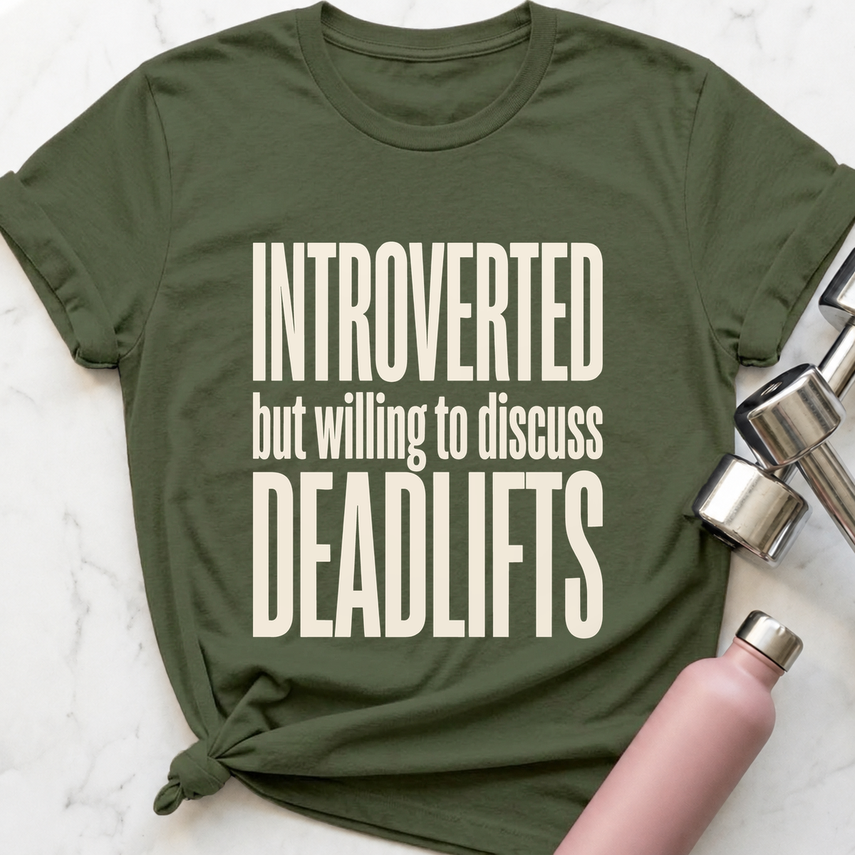 Introverted But Willing To Discuss Deadlifts T-Shirt — Military Green
