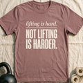 Lifting Is Hard Not Lifting Is Harder T-Shirt — Mauve