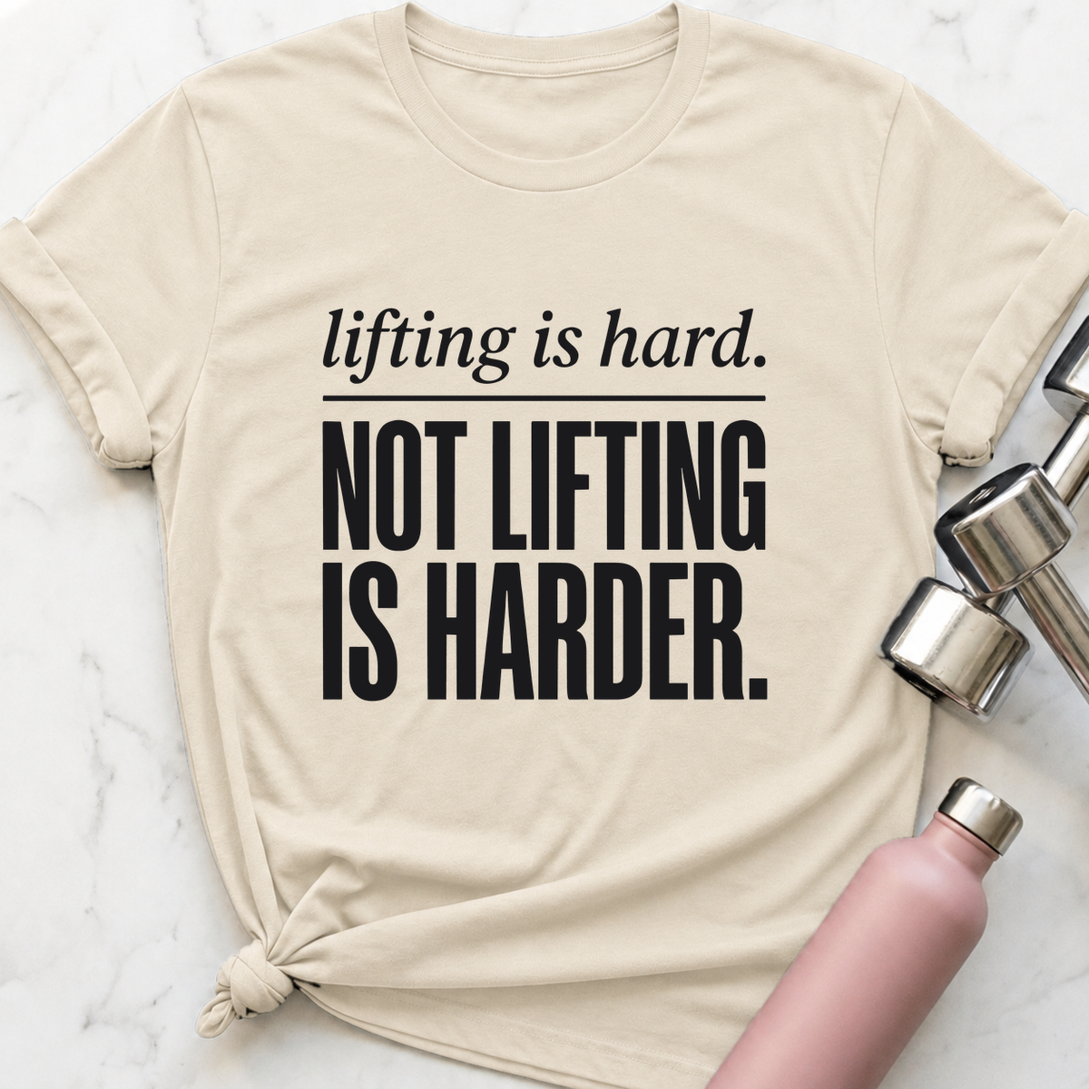 Lifting Is Hard Not Lifting Is Harder T-Shirt — Natural