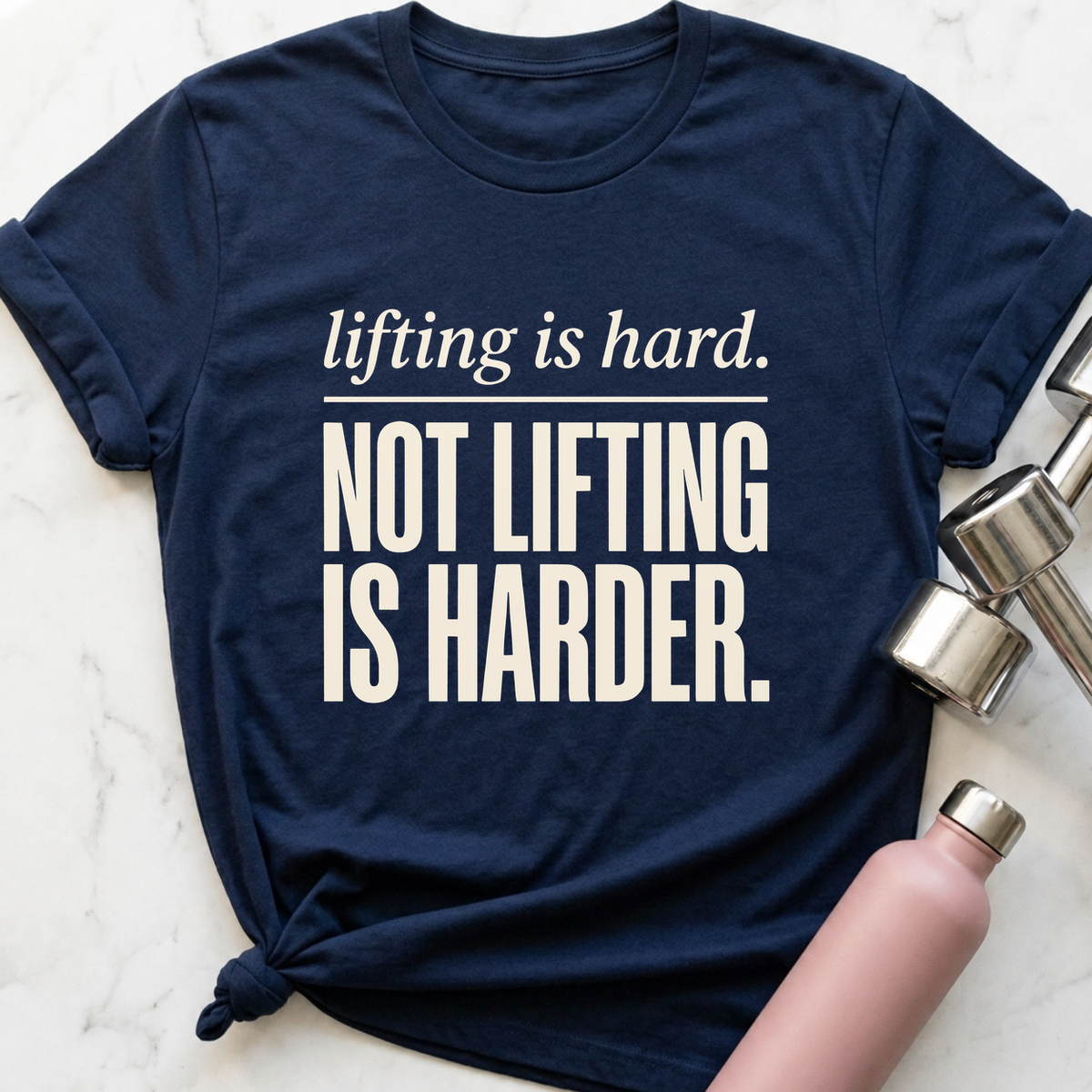 Lifting Is Hard Not Lifting Is Harder T-Shirt — Navy