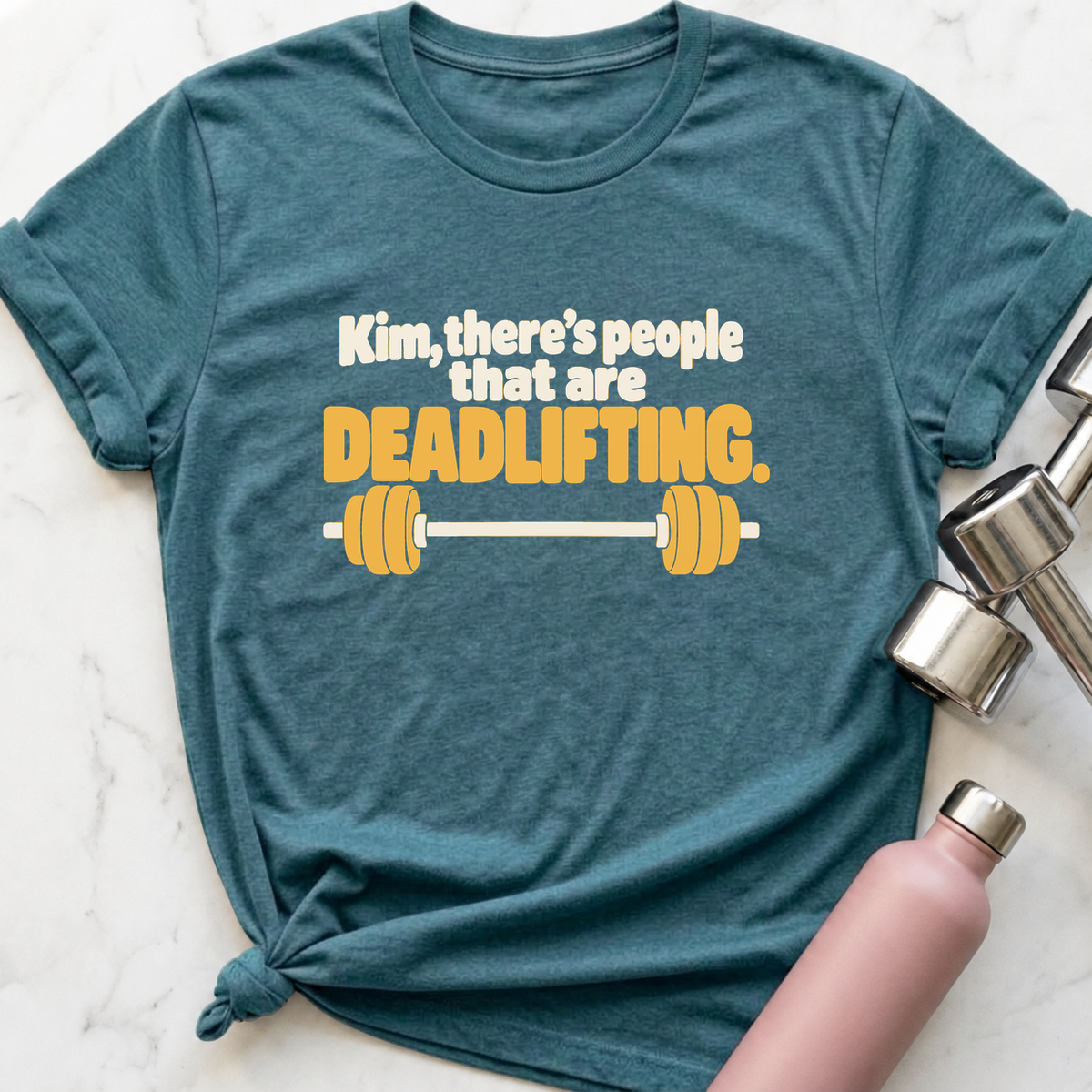 Kim There's People That Are Deadlifting Barbell T-Shirt — Heather Deep Teal