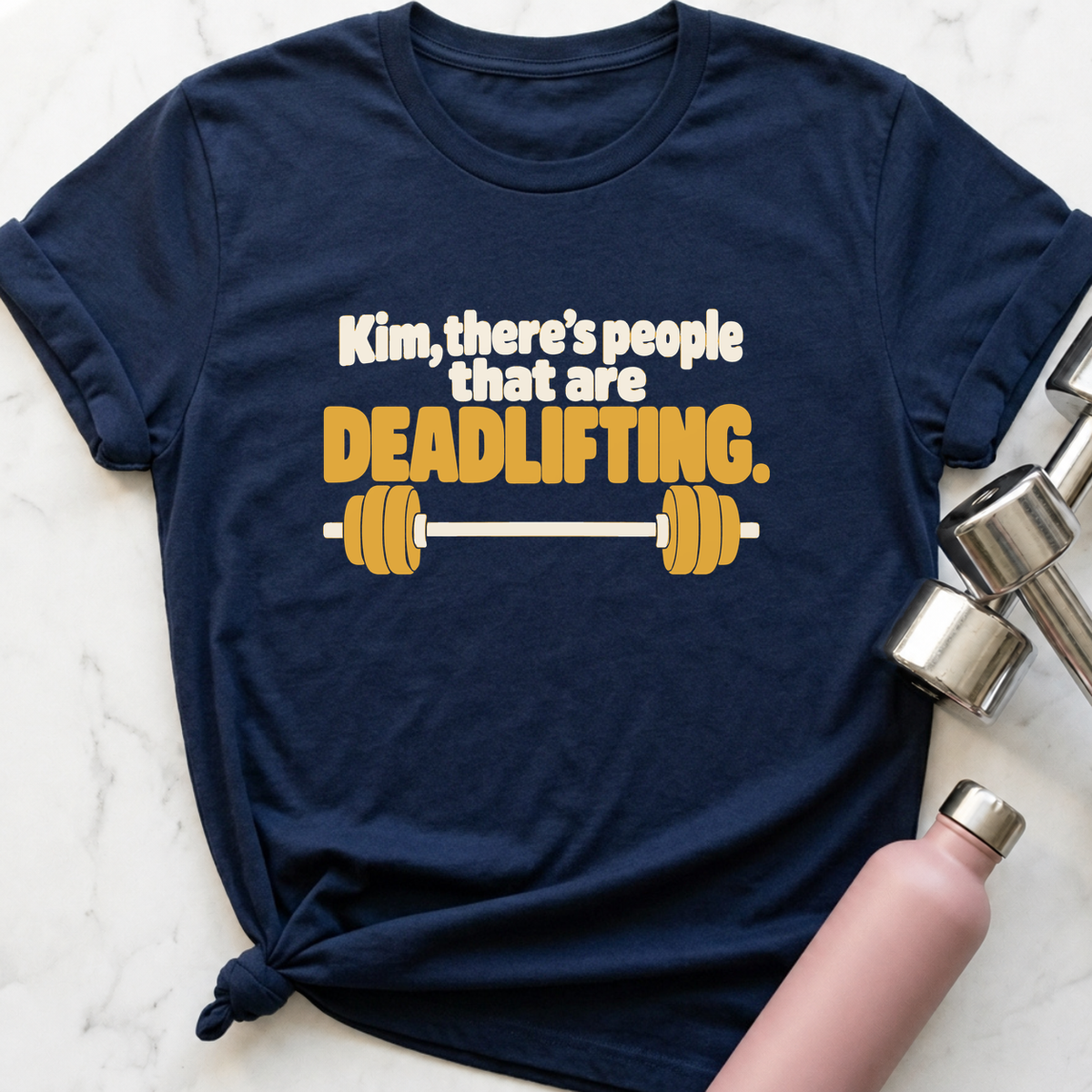 Kim There's People That Are Deadlifting Barbell T-Shirt — Navy