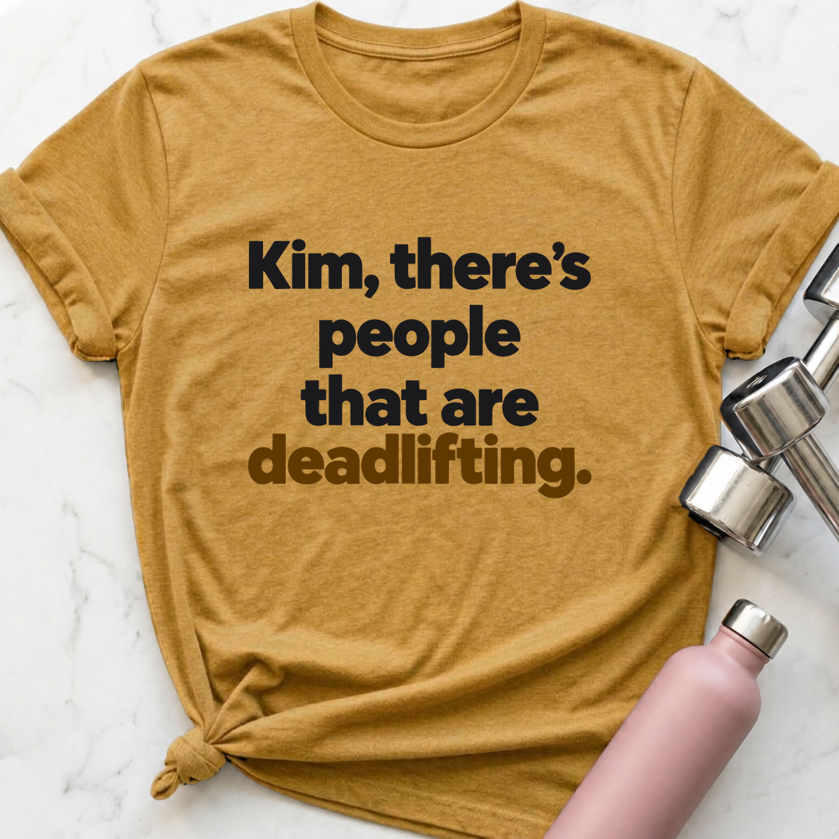 Kim There's People That Are Deadlifting T-Shirt — Heather Mustard
