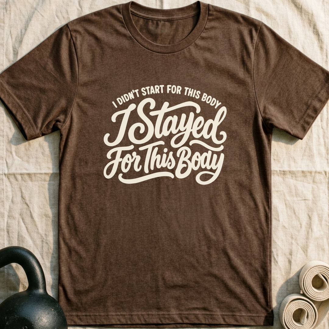 Stayed For This Body T-Shirt — Heather Brown