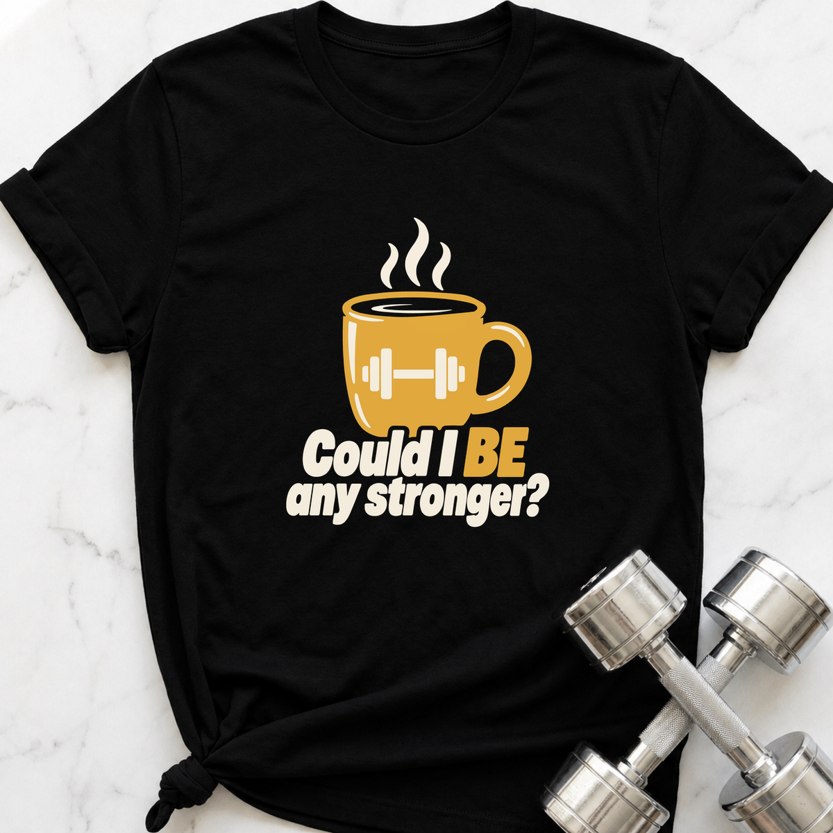 Could I Be Any Stronger Coffee T-Shirt — Black