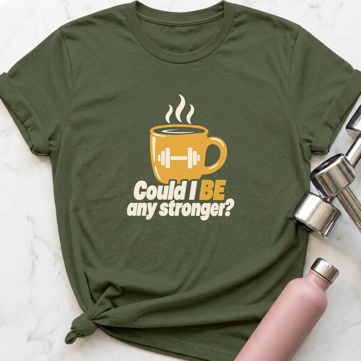 Could I Be Any Stronger Coffee T-Shirt — Military Green
