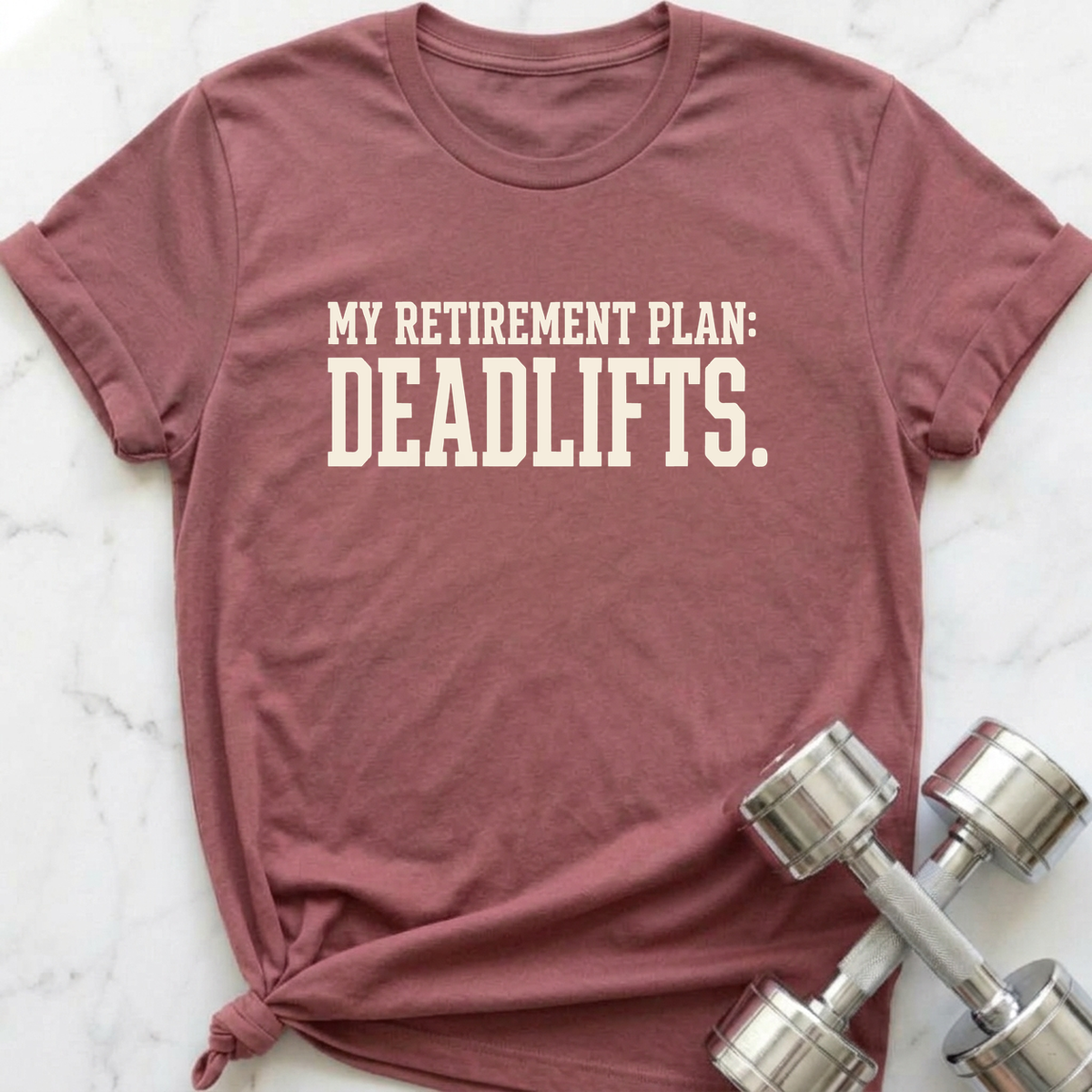 Retirement Plan Deadlifts T-Shirt — Mauve