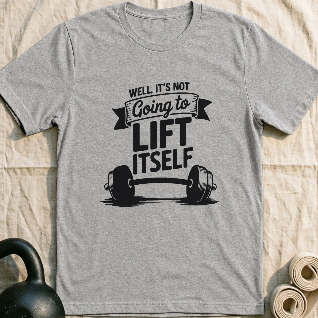 Not Going To Lift Itself T-Shirt — Athletic Heather