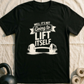 Not Going To Lift Itself T-Shirt — Black