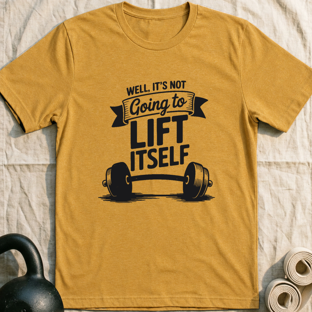 Not Going To Lift Itself T-Shirt — Heather Mustard