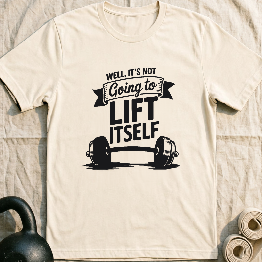 Not Going To Lift Itself T-Shirt — Natural