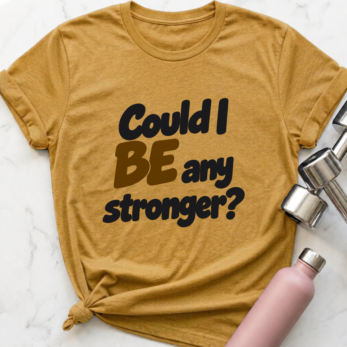 Could I Be Any Stronger T-Shirt — Heather Mustard