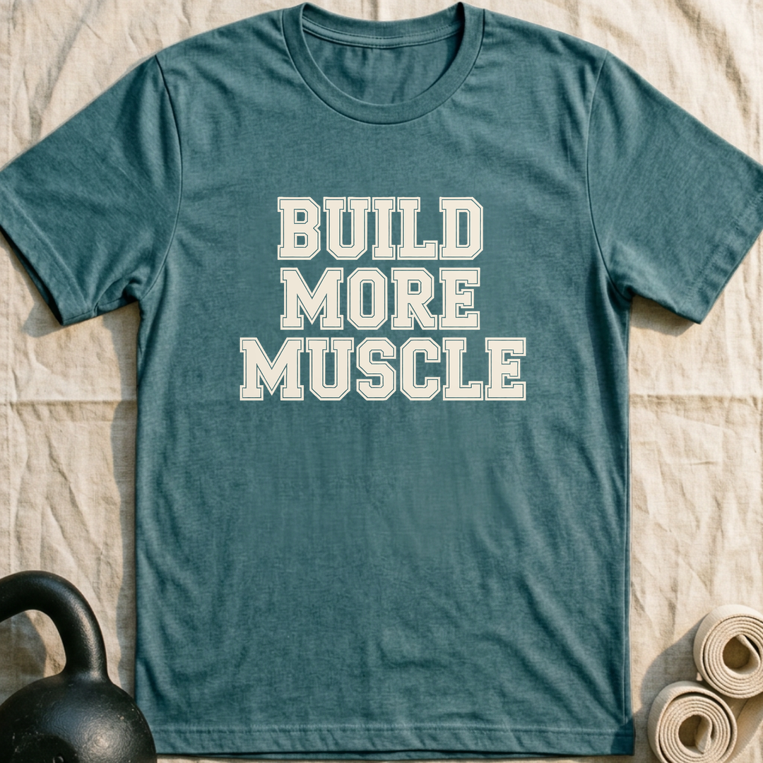 Build More Muscle T-Shirt — Heather Deep Teal