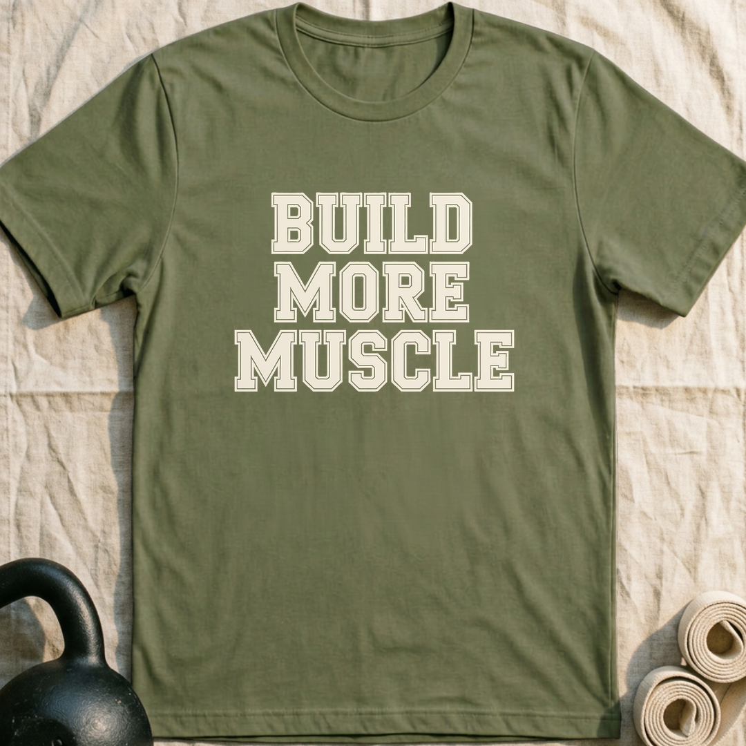 Build More Muscle T-Shirt — Military Green